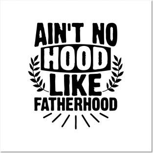 AIN'T NO HOOD LIKE FATHERHOOD Posters and Art